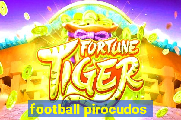 football pirocudos